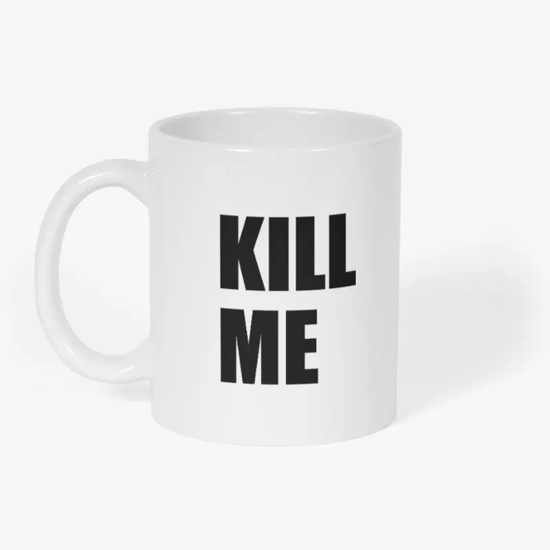 Kill Me Mug Ver 2.0